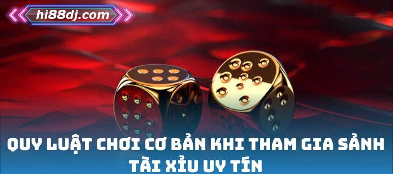 Quy luật chơi cơ bản khi tham gia sảnh Tài Xỉu uy tín